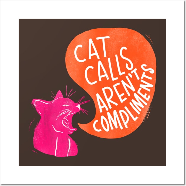 Cat Call Are Not Compliments Wall Art by Peggy Dean